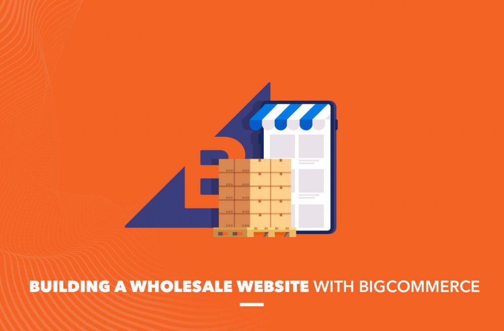 How to Create a BigCommerce Wholesale WEBSITE