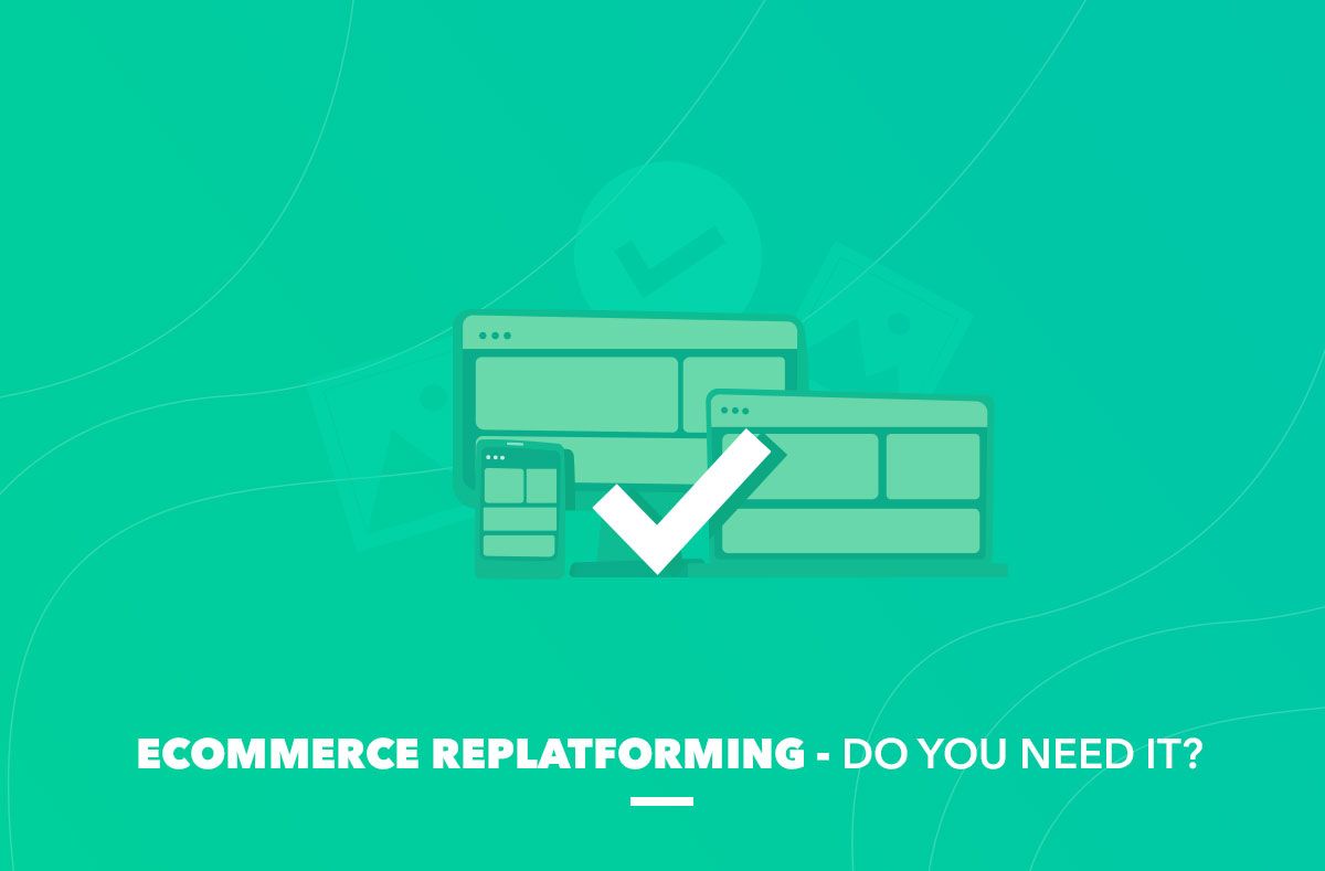 Ecommerce Replatforming Do you Need it