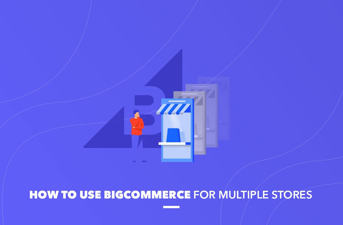 How to Launch a BigCommerce Multi Store