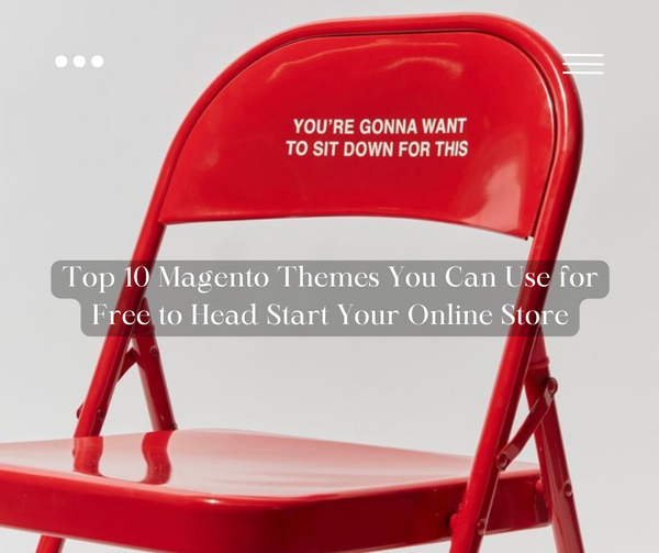 Top 10 Magento Themes You Can Use for Free to Head Start Your Online Store