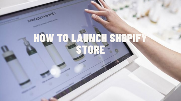 How to Launch Shopify Store
