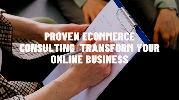 Proven eCommerce Consulting Services to Transform Your Online Business