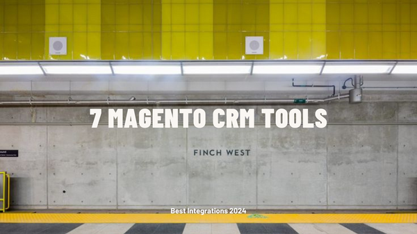 7 Magento CRM Tools and Their Best Integrations 2024