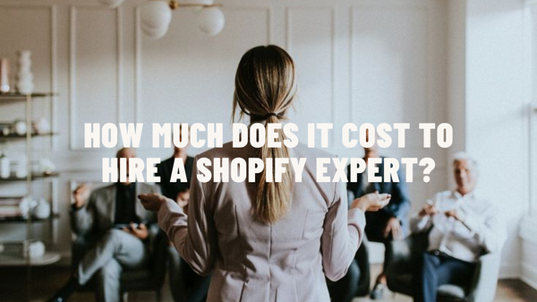 How Much Does It Cost to Hire a Shopify Expert?
