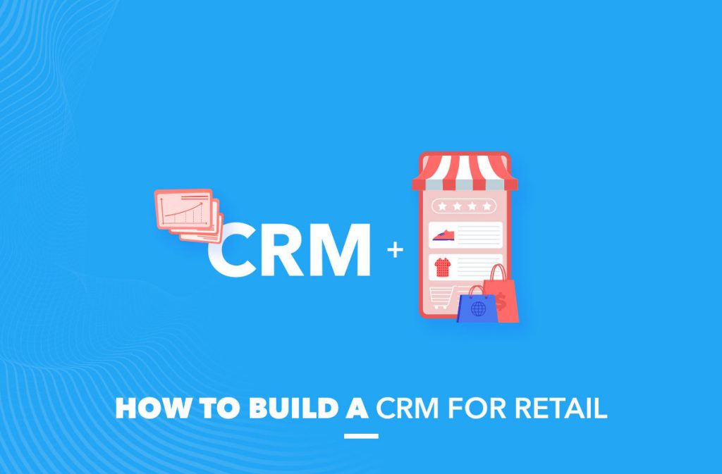 how-to-build-a-crm-for-retail
