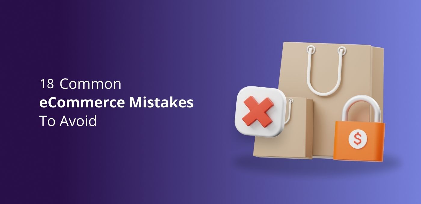 18 Common ecommerce mistakes to avoid